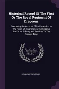 Historical Record Of The First Or The Royal Regiment Of Dragoons