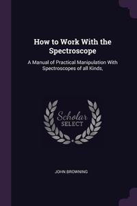 How to Work With the Spectroscope
