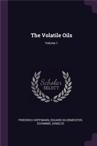 The Volatile Oils; Volume 1