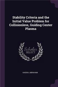 Stability Criteria and the Initial Value Problem for Collisionless, Guiding Center Plasma