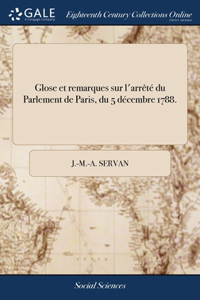 Glose et remarques sur l'arrêté du Parlement de Paris, du 5 décembre 1788.