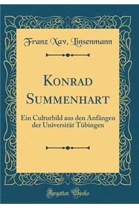 Konrad Summenhart: Ein Culturbild Aus Den AnfÃ¤ngen Der UniversitÃ¤t TÃ¼bingen (Classic Reprint)