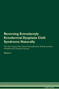 Reversing Ectrodactyly Ectodermal Dysplasia Cleft Syndrome Naturally the Raw Vegan Plant-Based Detoxification & Regeneration Workbook for Healing Patients. Volume 2