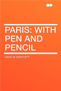 Paris: With Pen and Pencil