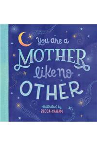 You are a Mother Like No Other