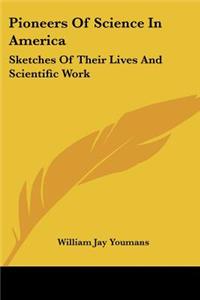 Pioneers Of Science In America