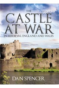 Castle at War in Medieval England and Wales