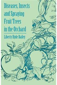 Diseases, Insects and Spraying Fruit Trees in the Orchard