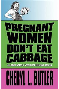 Pregnant Women Don't Eat Cabbage