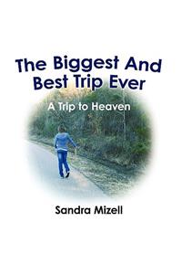 The Biggest and Best Trip Ever