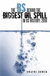 Bs Behind the Biggest Oil Spill in Us History: 2010