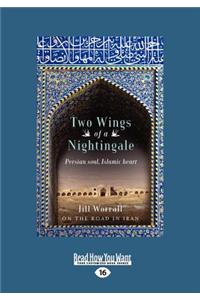 Two Wings of a Nightingale: Persian Soul, Islamic Heart (Large Print 16pt)