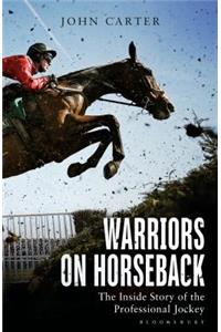 Warriors on Horseback: The Inside Story of the Professional Jockey