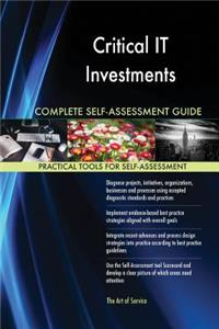 Critical IT Investments Complete Self-Assessment Guide