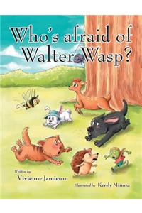 Who's Afraid of Walter Wasp?