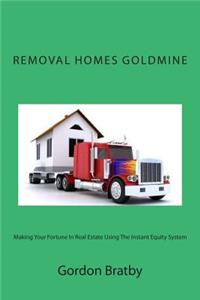 Removal Homes Goldmine
