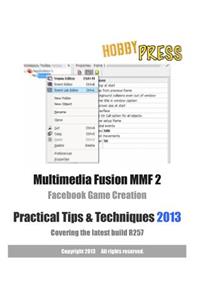 Multimedia Fusion MMF 2 Facebook Game Creation Practical Tips & Techniques 2013