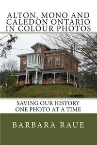 Alton, Mono and Caledon Ontario in Colour Photos