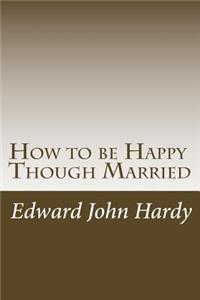 How to be Happy Though Married