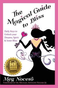 The Magical Guide to Bliss: Daily Keys to Unlock Your Dreams, Spirit and Inner Bliss