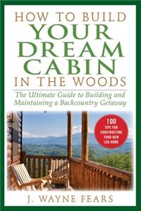 How to Build Your Dream Cabin in the Woods