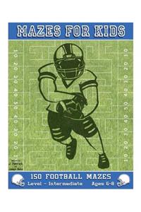 Mazes for Kids: 150 Football Mazes: Level Intermediate