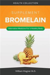 The Bromelain Supplement: Alternative Medicine for a Healthy Body