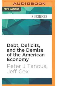 Debt, Deficits, and the Demise of the American Economy