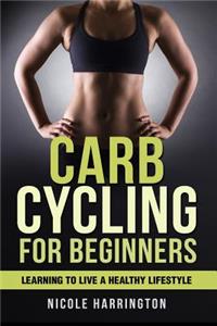 Carb Cycling for Beginners: Learning to Live a Healthy Lifestyle