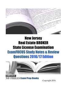 New Jersey Real Estate BROKER State License Examination ExamFOCUS Study Notes & Review Questions 2016/17 Edition
