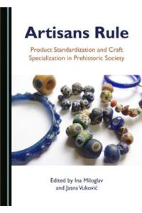 Artisans Rule: Product Standardization and Craft Specialization in Prehistoric Society