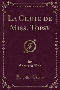 La Chute de Miss. Topsy (Classic Reprint)