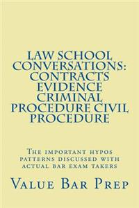 Law School Conversations: Contracts Evidence Criminal Procedure Civil Procedure: The Important Hypos Patterns Discussed with Actual Bar Exam Takers