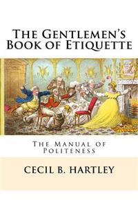 The Gentlemen?s Book of Etiquette: The Manual of Politeness