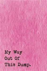 Just A Few Words Journal - My Way Out Of This Dump (Pink-Black)