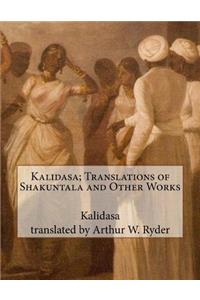 Kalidasa; Translations of Shakuntala and Other Works