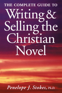 Complete Guide To Writing & Selling The Christian Novel