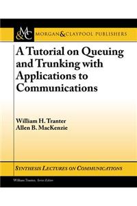 A Tutorial on Queuing and Trunking with Applications to Communications