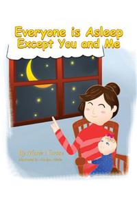 Everyone Is Asleep Except You and Me