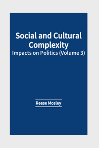 Social and Cultural Complexity: Impacts on Politics (Volume 3)