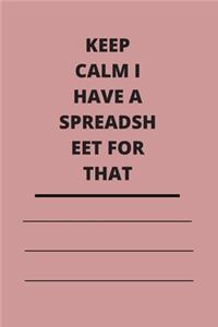 Keep Calm I Have A Spreadsheet For That