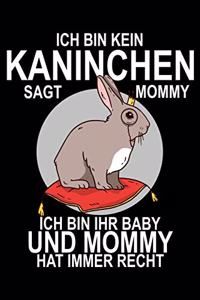 Ich bin kein Kaninchen sagt Mommy ich bin ihr Baby und Mommy hat immer Recht