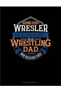Behind Every Wrestler Who Believes In Himself Is A Wrestling Dad Who Believed First