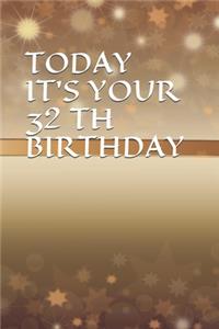 Today It's Your 32 Th Birthday: Blank Lined Journal Notebook, 100 Pages, Soft Matte Cover, 6 x 9 In