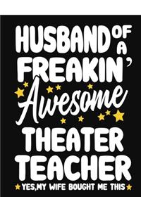 Husband of a Freakin' Awesome Theater Teacher yes, my Wife bought me this