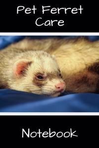 Pet Ferret Care Notebook