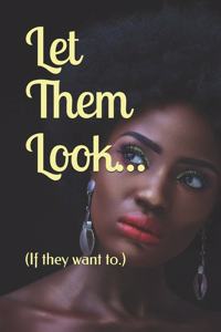 Let Them Look...