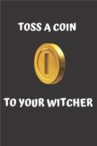 TOSS A COIN TO YOUR WITCHER notebook