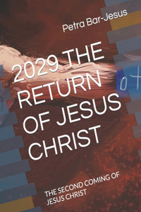 2029 the Return of Jesus Christ