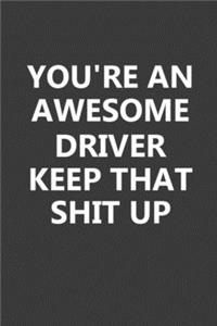You're An Awesome Driver Keep That Shit Up